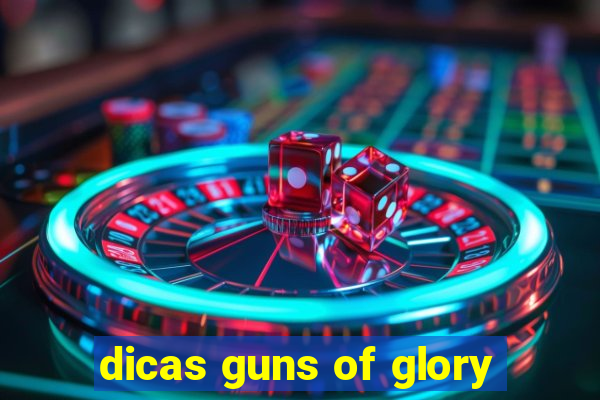 dicas guns of glory